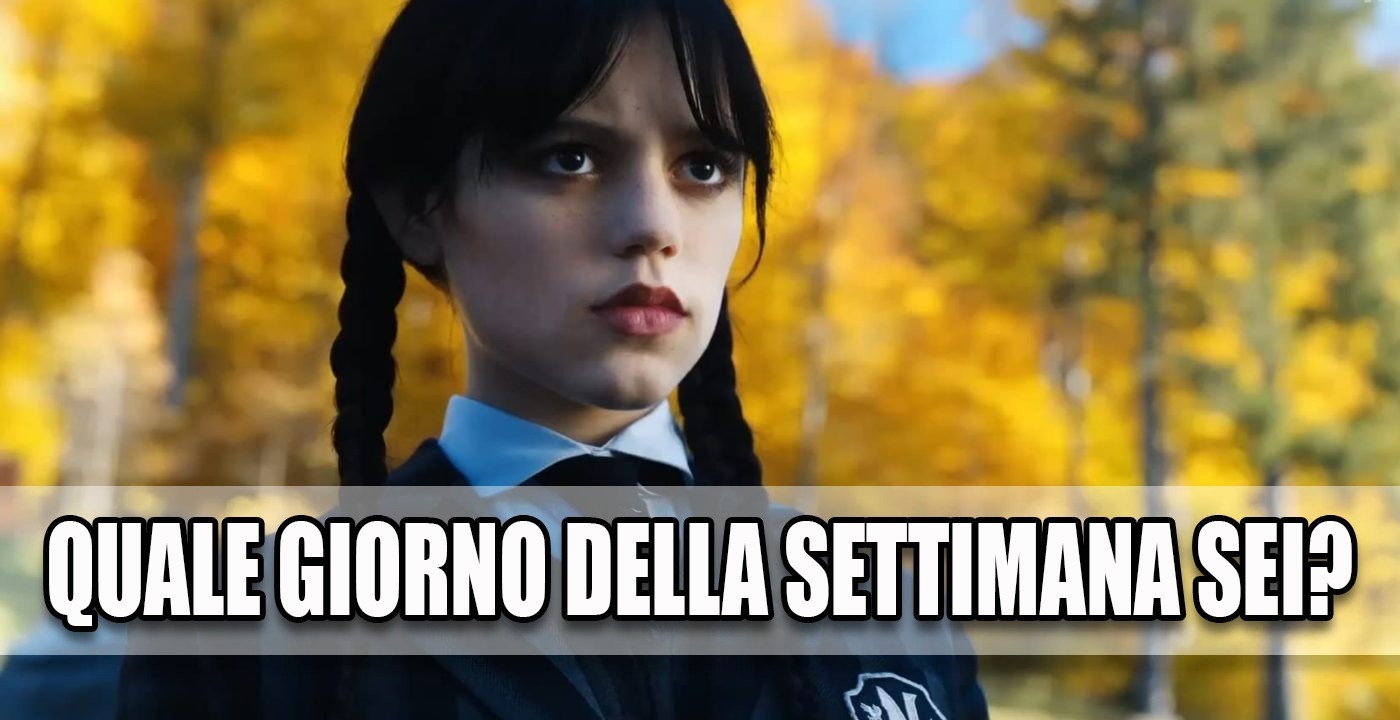 Quale giorno della settimana sei? - QUIZ