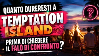 Quanto dureresti a Temptation Island prima di chiedere il falò di confronto quiz