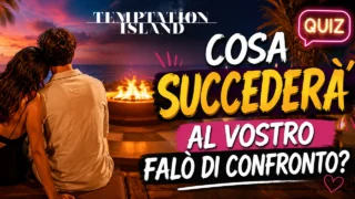 Tu e il tuo partner siete a Temptation Island cosa succederà vostro falò di confronto